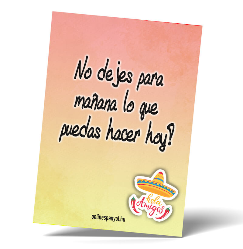 Amit ma megtehetsz, ne halaszd holnapra